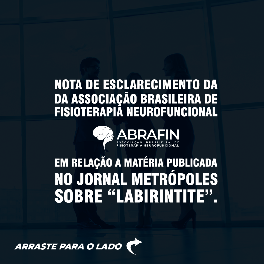 Nota de esclarecimento da Associação Brasileira de Fisioterapia Neurofuncional - ABRAFIN - em relação a matéria publicada no jornal metrópoles sobre “labirintite”.